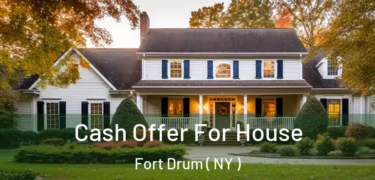  Cash Offer For House Fort Drum ( NY )