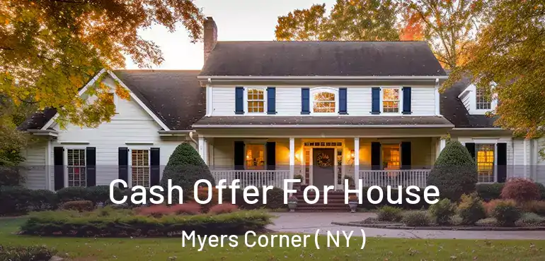  Cash Offer For House Myers Corner ( NY )