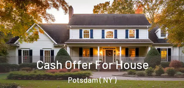  Cash Offer For House Potsdam ( NY )