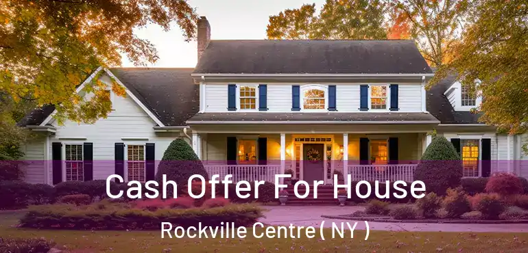  Cash Offer For House Rockville Centre ( NY )