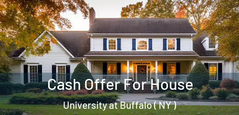  Cash Offer For House University at Buffalo ( NY )