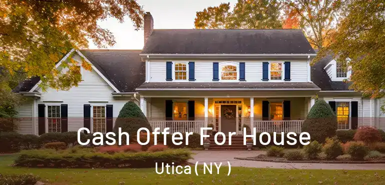  Cash Offer For House Utica ( NY )