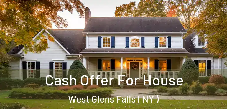  Cash Offer For House West Glens Falls ( NY )