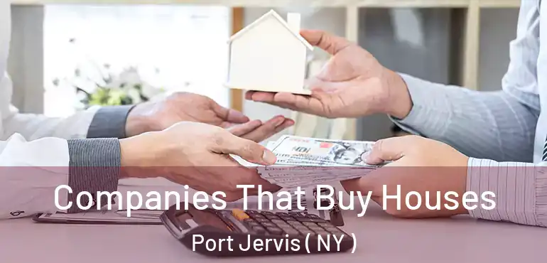  Companies That Buy Houses Port Jervis ( NY )