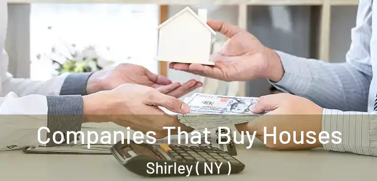  Companies That Buy Houses Shirley ( NY )