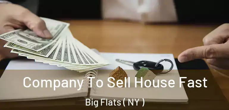  Company To Sell House Fast Big Flats ( NY )