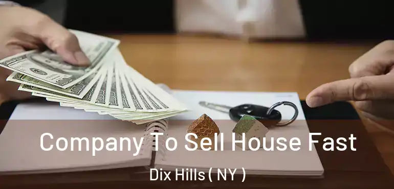  Company To Sell House Fast Dix Hills ( NY )