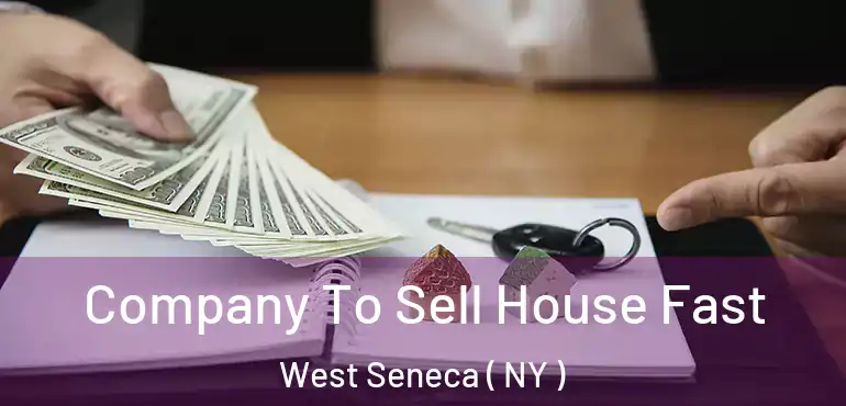  Company To Sell House Fast West Seneca ( NY )