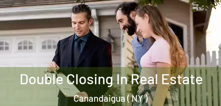  Double Closing In Real Estate Canandaigua ( NY )