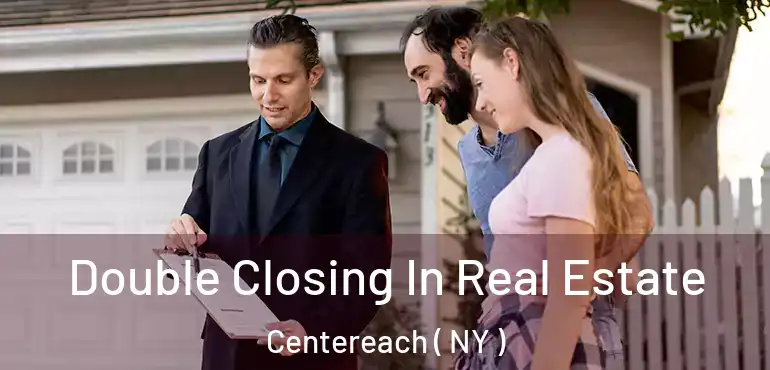  Double Closing In Real Estate Centereach ( NY )
