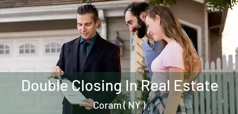  Double Closing In Real Estate Coram ( NY )