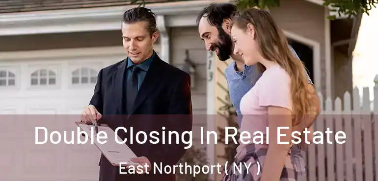  Double Closing In Real Estate East Northport ( NY )