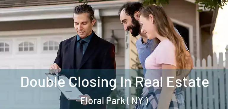  Double Closing In Real Estate Floral Park ( NY )