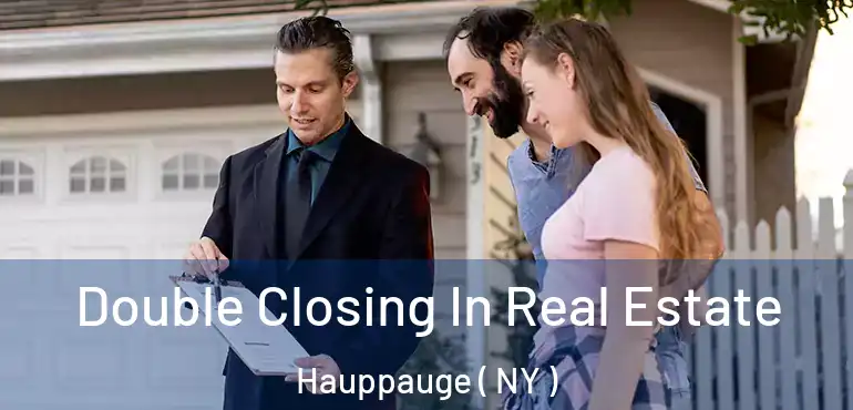 Double Closing In Real Estate Hauppauge ( NY )