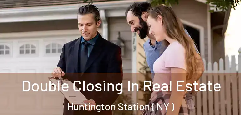  Double Closing In Real Estate Huntington Station ( NY )