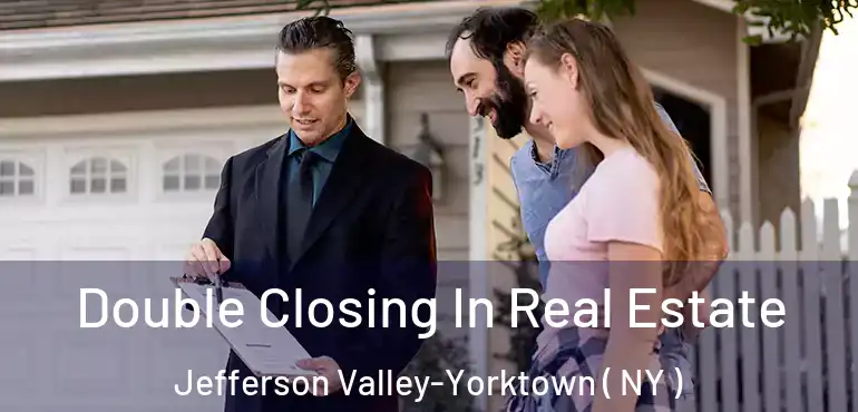  Double Closing In Real Estate Jefferson Valley-Yorktown ( NY )