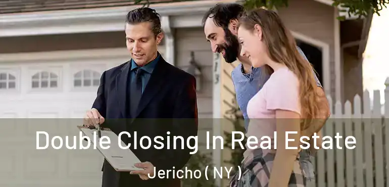  Double Closing In Real Estate Jericho ( NY )
