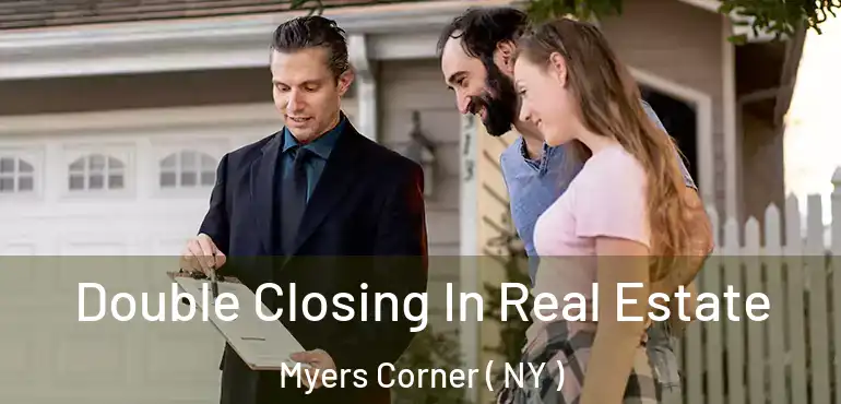  Double Closing In Real Estate Myers Corner ( NY )