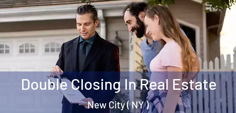  Double Closing In Real Estate New City ( NY )