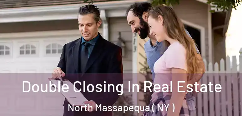  Double Closing In Real Estate North Massapequa ( NY )