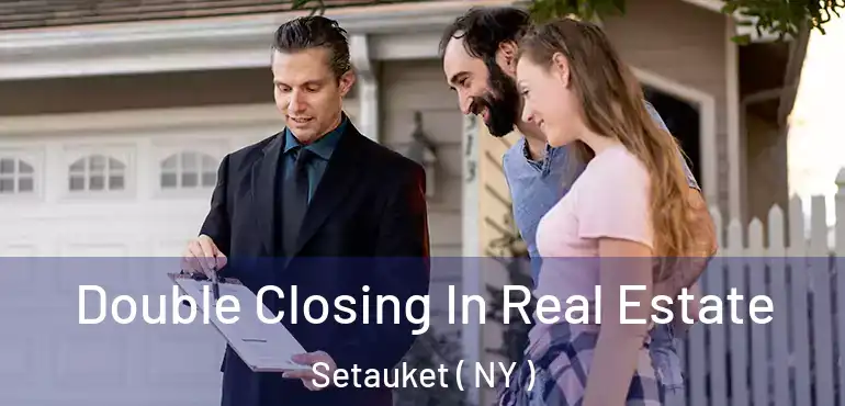  Double Closing In Real Estate Setauket ( NY )