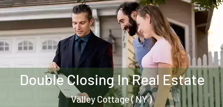  Double Closing In Real Estate Valley Cottage ( NY )