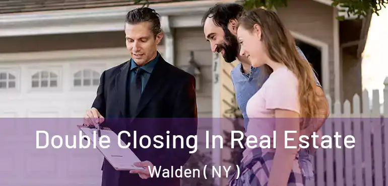  Double Closing In Real Estate Walden ( NY )