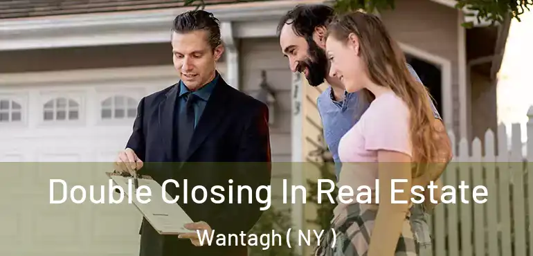  Double Closing In Real Estate Wantagh ( NY )