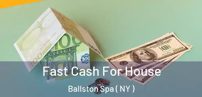  Fast Cash For House Ballston Spa ( NY )