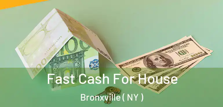  Fast Cash For House Bronxville ( NY )