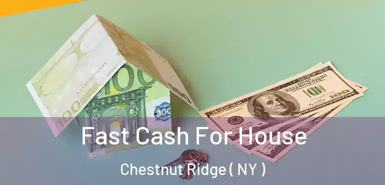  Fast Cash For House Chestnut Ridge ( NY )