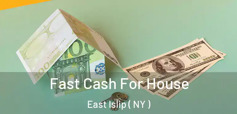 Fast Cash For House East Islip ( NY )