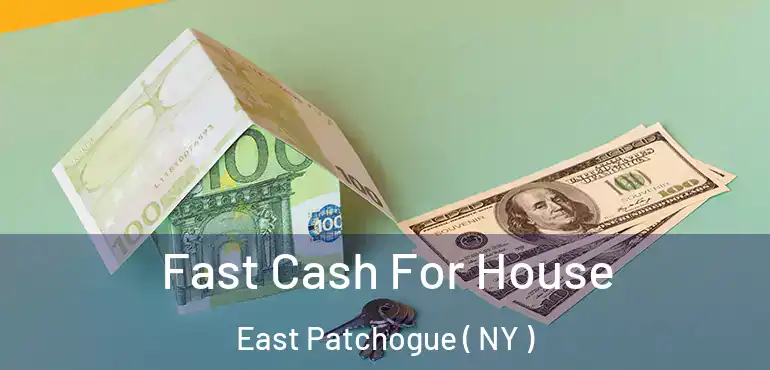  Fast Cash For House East Patchogue ( NY )