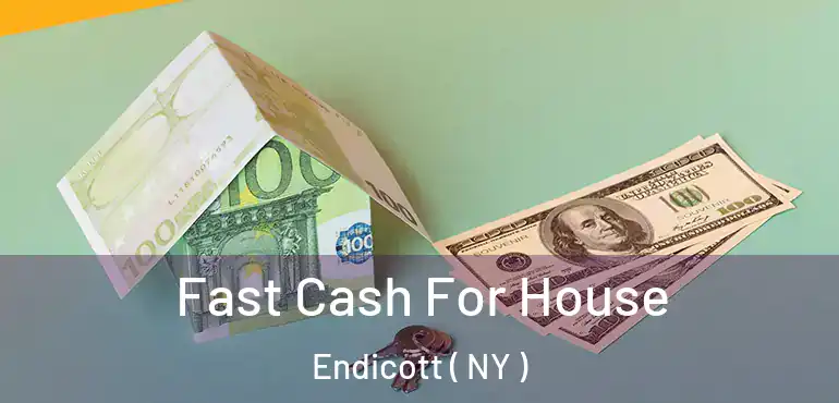  Fast Cash For House Endicott ( NY )