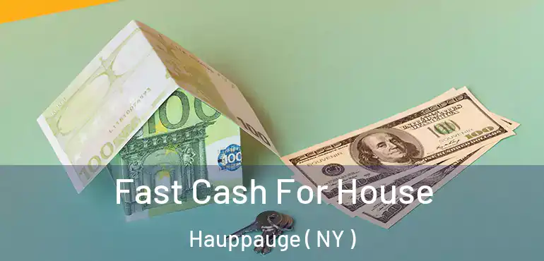  Fast Cash For House Hauppauge ( NY )
