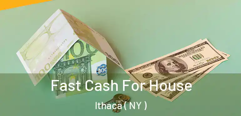  Fast Cash For House Ithaca ( NY )