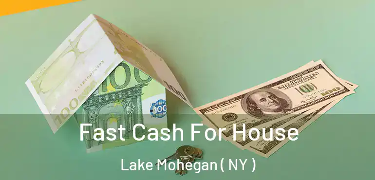  Fast Cash For House Lake Mohegan ( NY )