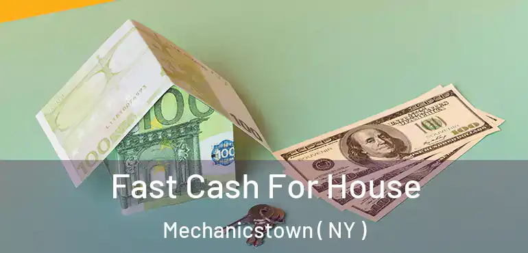  Fast Cash For House Mechanicstown ( NY )