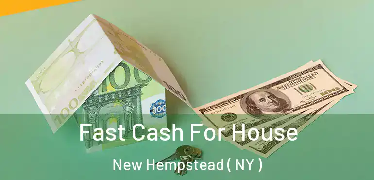  Fast Cash For House New Hempstead ( NY )