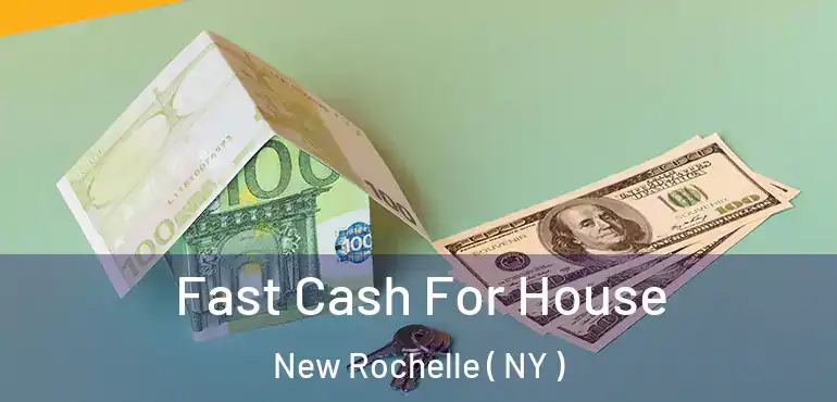  Fast Cash For House New Rochelle ( NY )