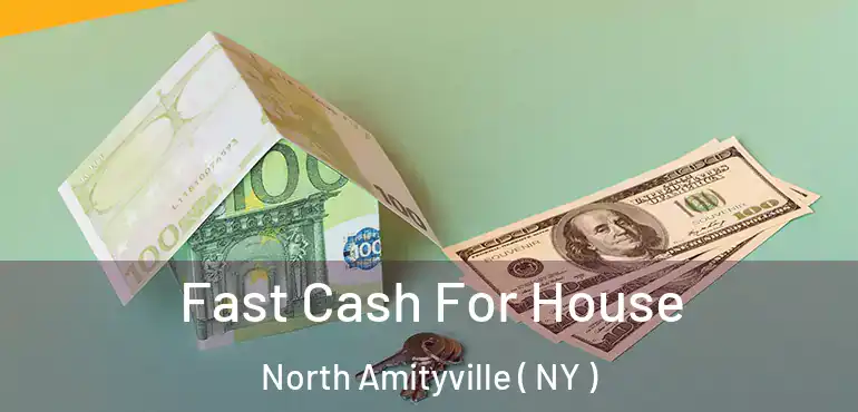  Fast Cash For House North Amityville ( NY )