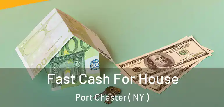  Fast Cash For House Port Chester ( NY )