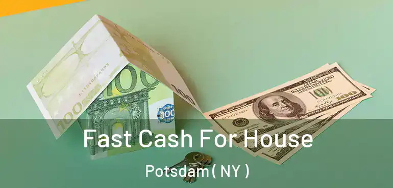  Fast Cash For House Potsdam ( NY )