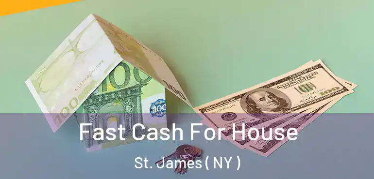  Fast Cash For House St. James ( NY )