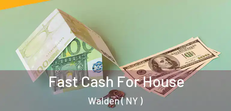  Fast Cash For House Walden ( NY )