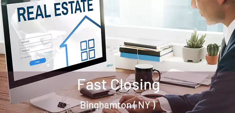  Fast Closing Binghamton ( NY )