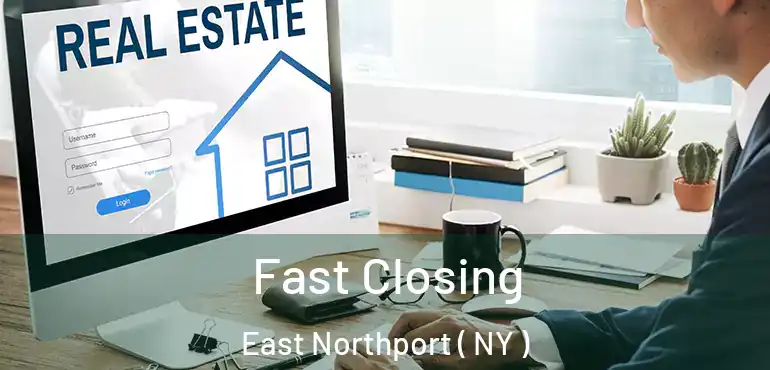  Fast Closing East Northport ( NY )