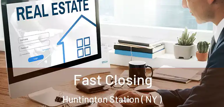  Fast Closing Huntington Station ( NY )
