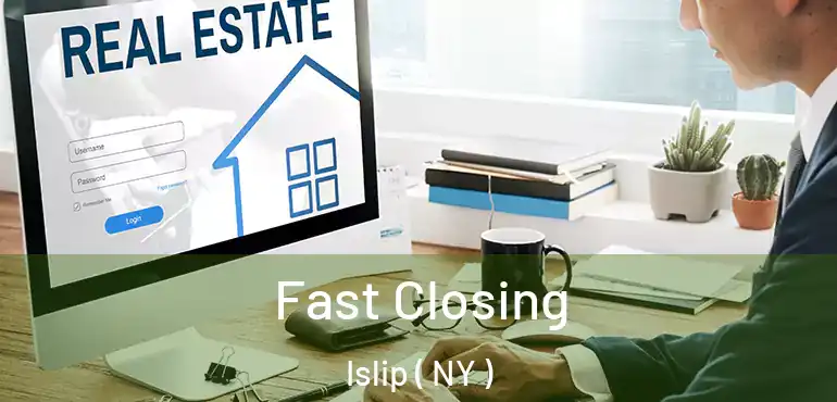  Fast Closing Islip ( NY )