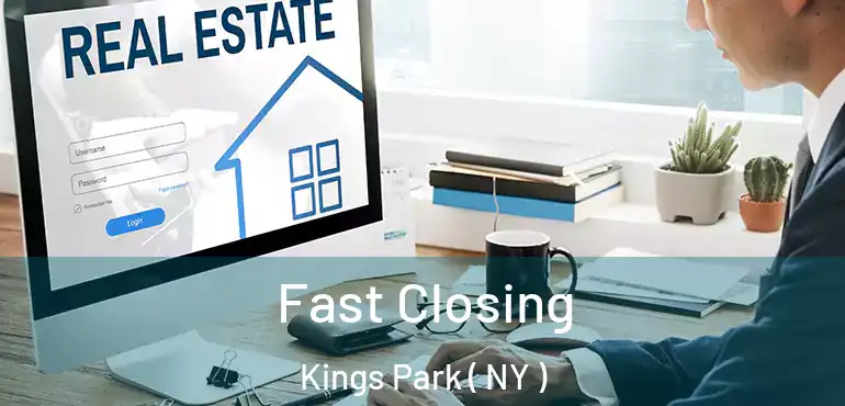 Fast Closing Kings Park ( NY )